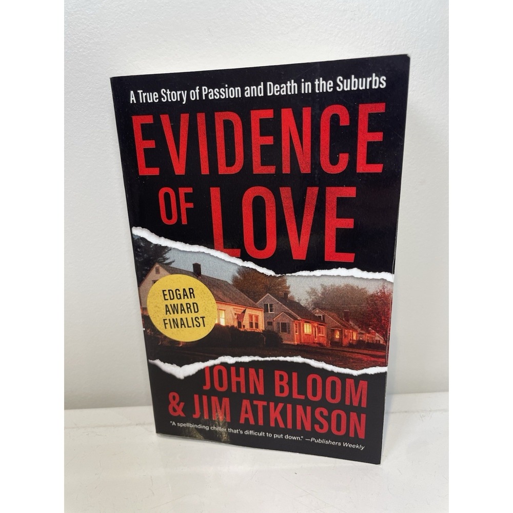 Evidence of Love: A True Story of Passion and Death in the Suburbs John Bloom